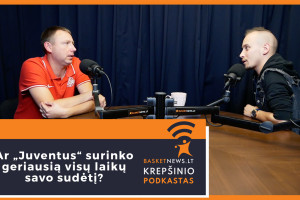 „BasketNews.lt podkastas“ su Eimantu Skersiu: ar „Juventus“ surinko geriausią visų laikų sudėtį?