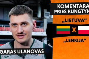 Edgaro Ulanovo komentaras prieš rungtynes su Lenkijos rinktine