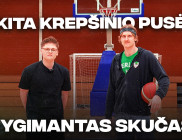 KITA KREPŠINIO PUSĖ SU ŽYGIMANTU SKUČU: „Po šio sezono planuoju nebežaisti“